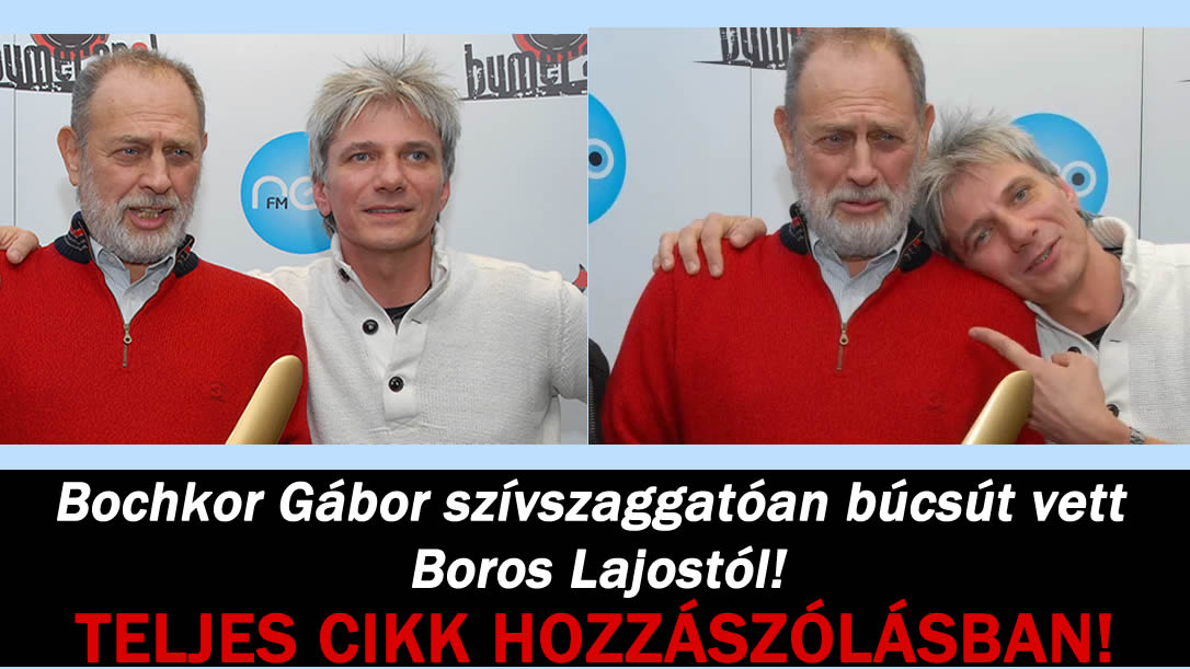 Bochkor Gábor szívszaggatóan búcsút vett Boros Lajostól!