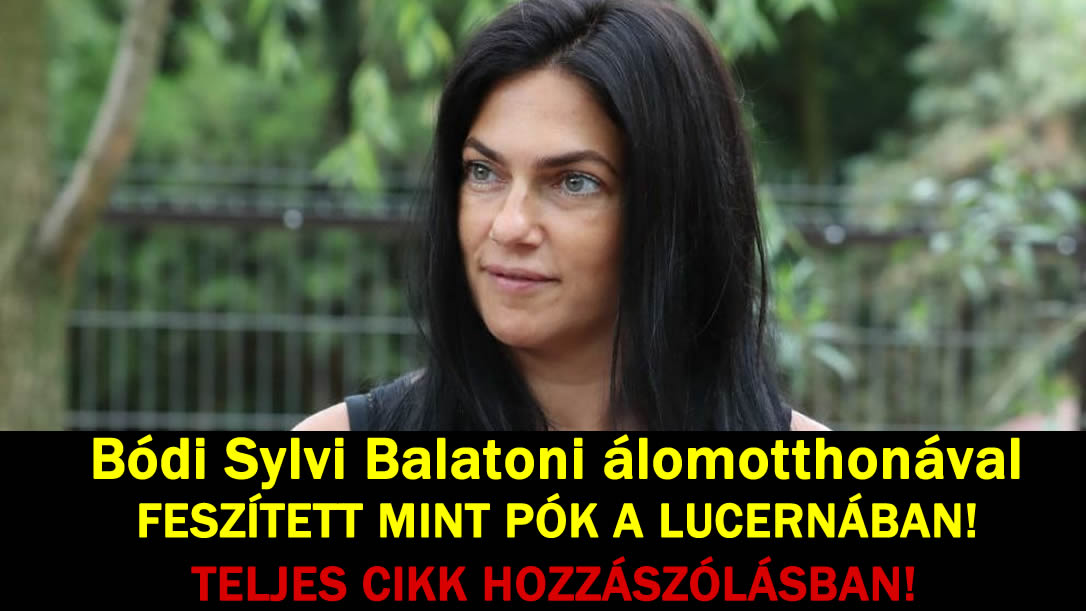 Bódi Sylvi Balatoni álomotthonával FESZÍTETT MINT PÓK A LUCERNÁBAN!