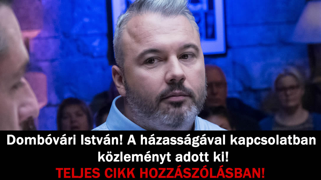 Dombóvári István! A házasságával kapcsolatban közleményt adott ki!