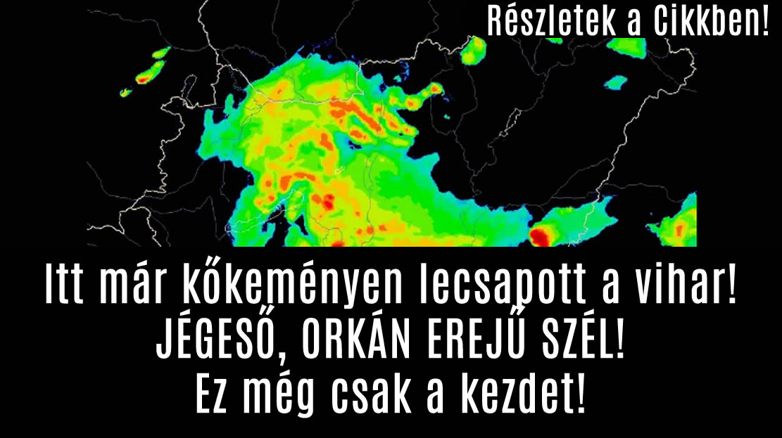 Itt már kőkeményen lecsapott a vihar! JÉGESŐ, ORKÁN EREJŰ SZÉL! Ez még csak a kezdet!