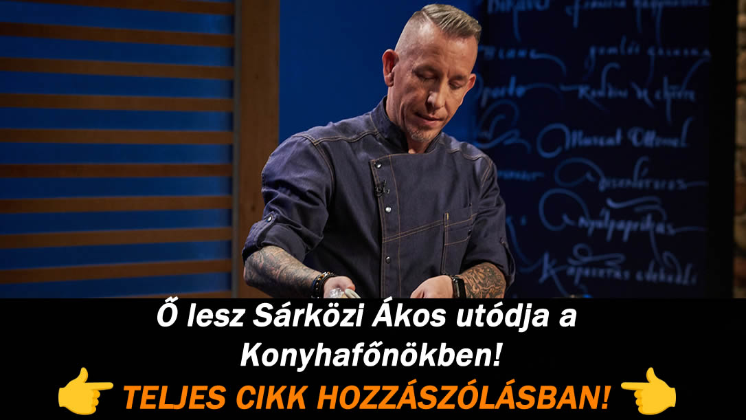 Ő lesz Sárközi Ákos utódja a Konyhafőnökben!