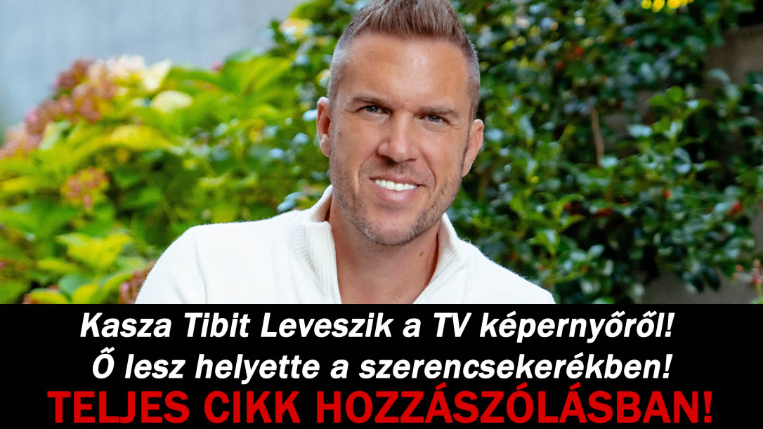 Kasza Tibit Leveszik a TV képernyőről! Ő lesz helyette a szerencsekerékben!